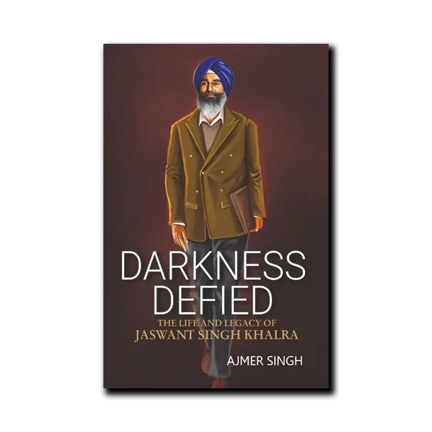 Book cover: Darkness Defied: The Life and Legacy of Jaswant Singh Khalra